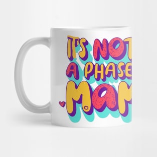 its not a phase mom Mug